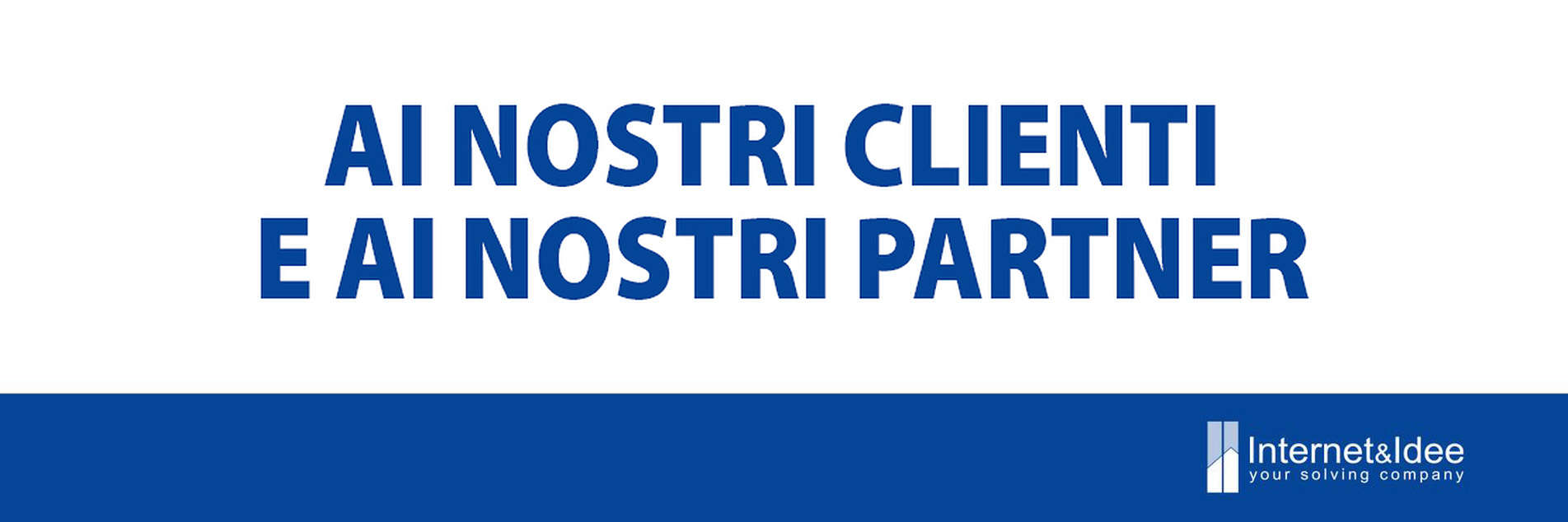 Ai nostri clienti e partner